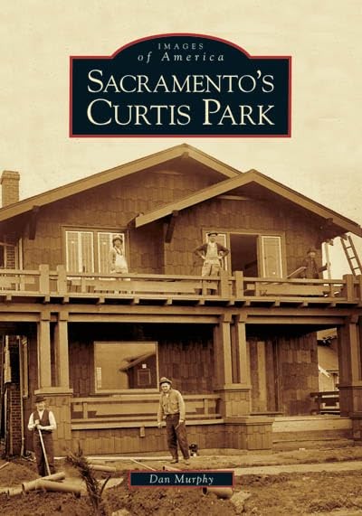 Sacramento&rsquo;s Curtis Park (CA) (Images of America)