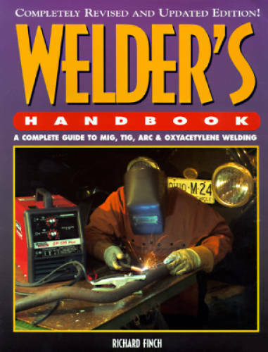 Welder&rsquo;s Handbook: A Complete Guide to MIG, TIG, Arc & Oxyacetylene – GOOD