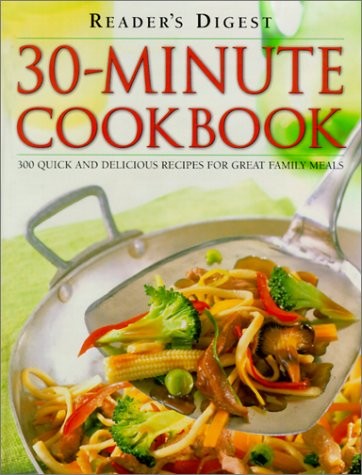 30-MINUTE COOKBOOK: 300 QUICK AND DELICIOUS RECIPES FOR By Editors Of Reader&rsquo;s
