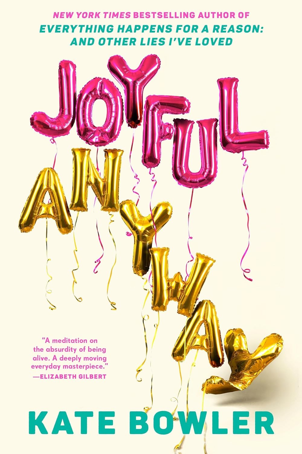 Joyful, Anyway Hardcover by Bowler, Kate