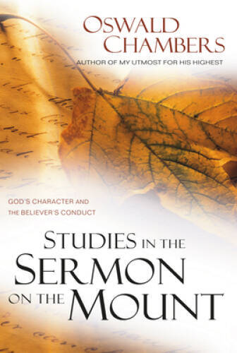 Studies in the Sermon on the Mount: God&rsquo;s Character and the Believer – VERY GOOD