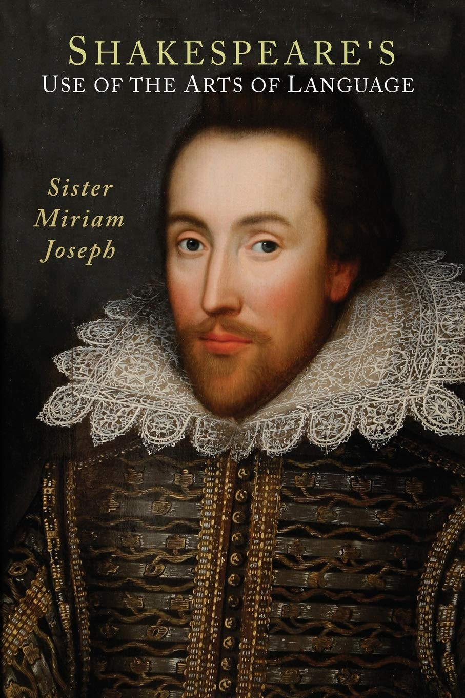 Shakespeare&rsquo;s Use of the Arts of Language