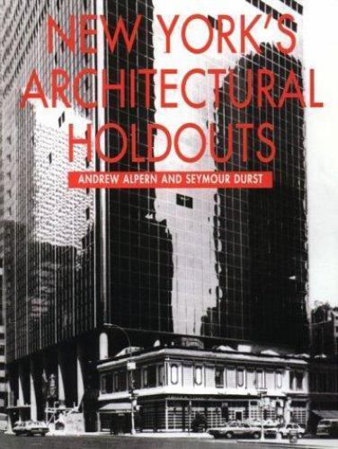 New York&rsquo;s Architectural Holdouts by Seymour Durst; Andrew Alpern