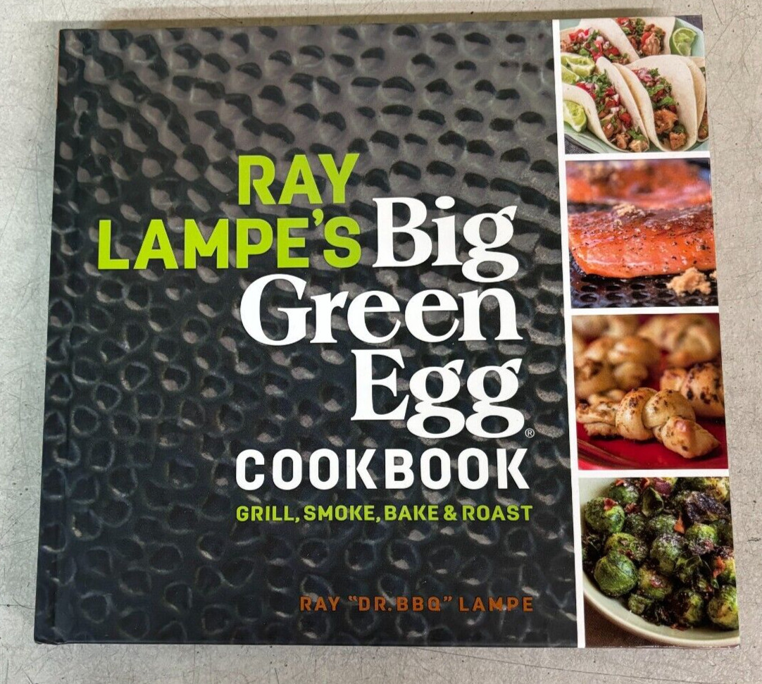 NEW Ray Lampe&rsquo;s Big Green Egg Cookbook: Grill, Smoke, Bake & Roast