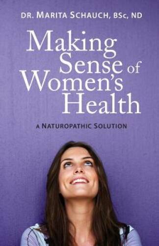 Making Sense of Women&rsquo;s Health: A Naturopathic Solution – Paperback – VERY GOOD
