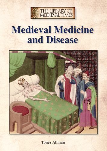 Medieval Medicine and Disease by Allman, Toney