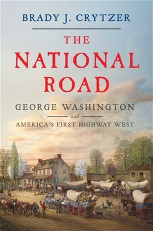The National Road: George Washington and America&rsquo;s First Highway West (Hardback
