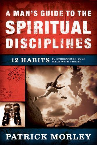 A Man&rsquo;s Guide to the Spiritual Discipline- hardcover, Patrick Morley, 0802475515