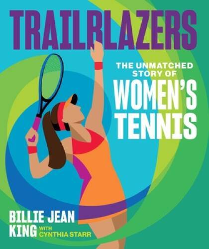 Trailblazers: The Unmatched Story of Womens Tennis – Hardcover – VERY GOOD
