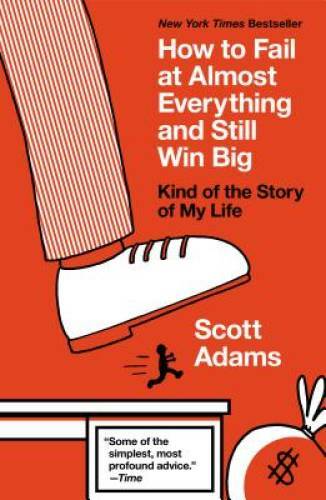 How to Fail at Almost Everything and Still Win Big: Kind of the Stor – VERY GOOD