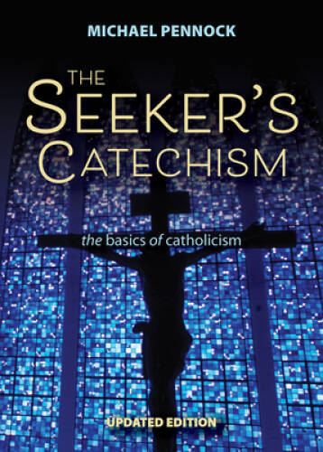 The Seeker&rsquo;s Catechism: The Basics of Catholicism – Paperback – GOOD