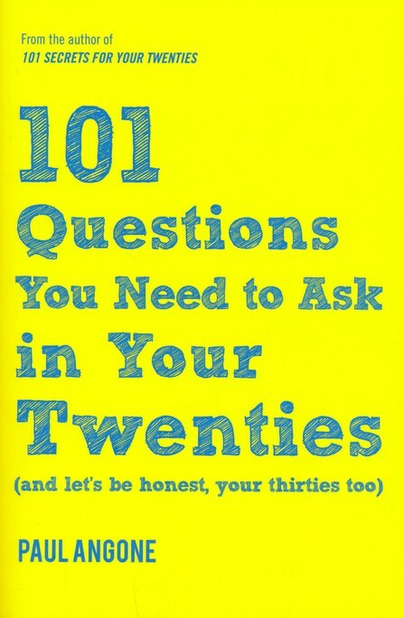 101 Questions You Need to Ask in Your Twenties: (And Let&rsquo;s Be Honest, Your Thirt