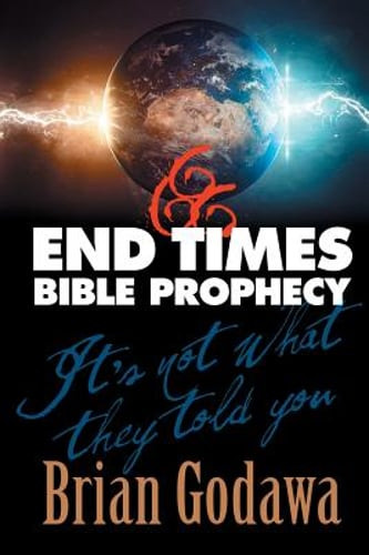 End Times Bible Prophecy: It&rsquo;s Not What They Told You by Brian Godawa: Used