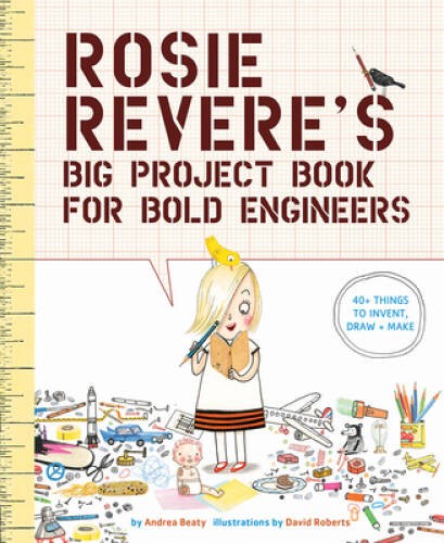 Rosie Revere&rsquo;s Big Project Book for Bold Engineers – Hardcover – VERY GOOD