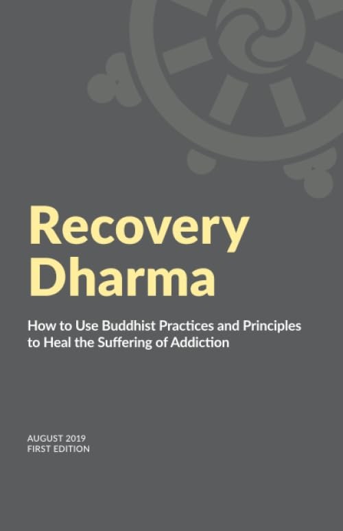 Recovery Dharma: How to Use Buddhist Practices and Principles to Heal the Su…