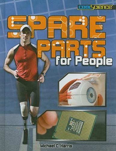 Cool Science Ser.: Spare Parts for People by Michael C. Harris (2011, Hardcover)