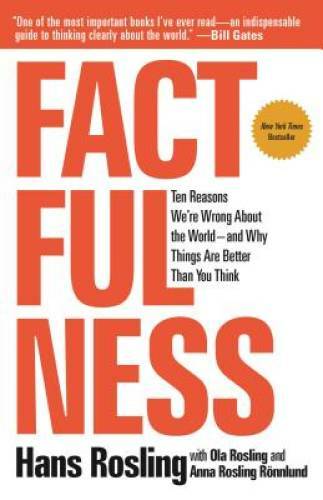 Factfulness: Ten Reasons We&rsquo;re Wrong About the World–and Why Things – VERY GOOD