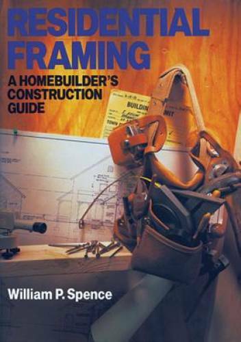 Residential Framing: A Homebuilder&rsquo;s Construction Guide – Paperback – GOOD