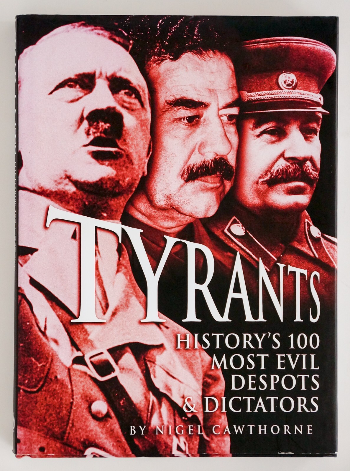 Tyrants : History&rsquo;s 100 Most Evil Despots & Dictators Hardback, Nigel Cawthorne