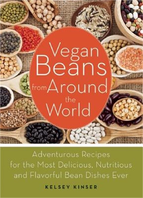 Vegan Beans from Around the World: Adventurous Recipes for the Most Delicious, N