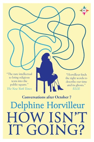 How Isn&rsquo;t It Going?: Conversations After October 7 by Delphine Horvilleur: New