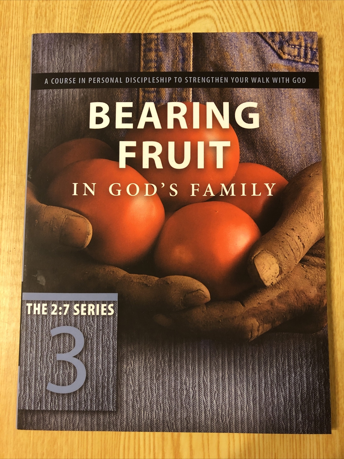 The 2:7 Ser.: Bearing Fruit in God&rsquo;s Family : A Course in Personal Discipleship