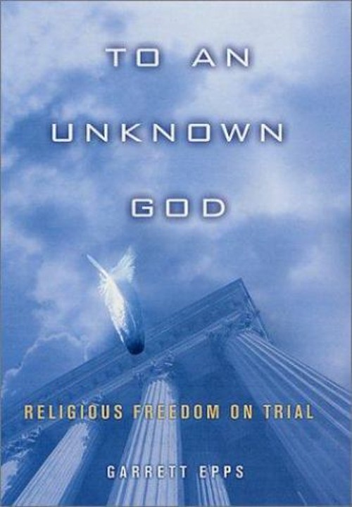 To an Unknown God : Religious Freedom on Trial Hardcover Garrett