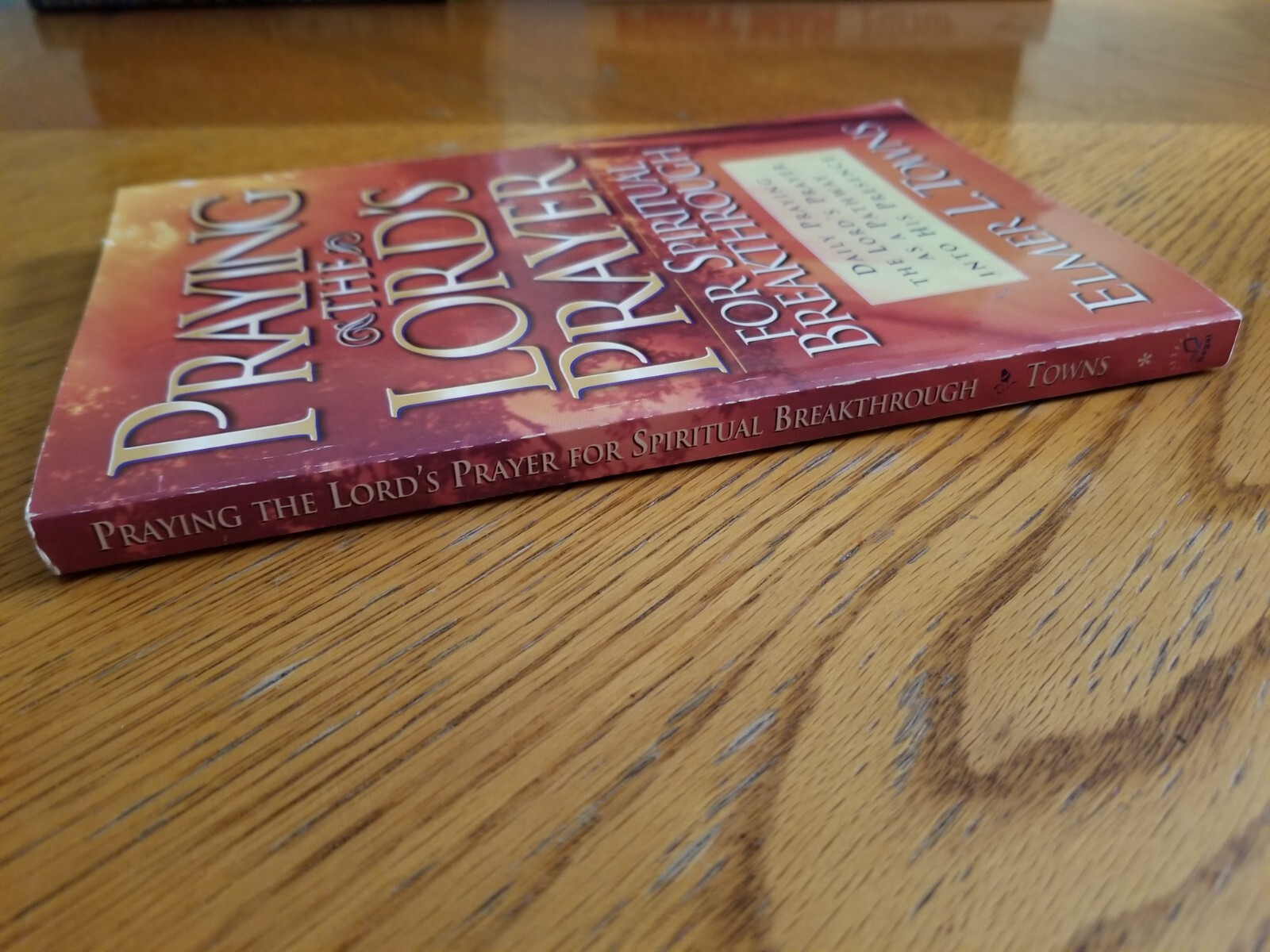 Praying The Lord&rsquo;s Prayer For Spiritual Breakthrough, Elmer L. Towns