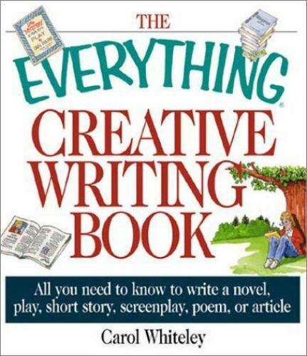 Everything® Ser.: Everything Creative Writing Book : All You Need to Know to…