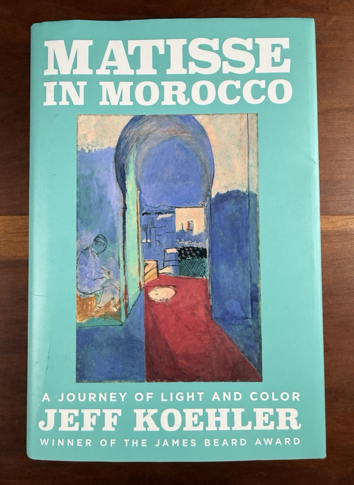 Matisse in Morocco: A Journey of Light and Color Jeff Koehler Hardcover
