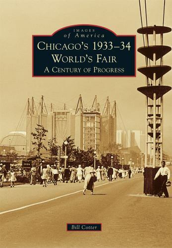 Chicago&rsquo;s 1933-34 World&rsquo;s Fair, Illinois, Images of America, Paperback