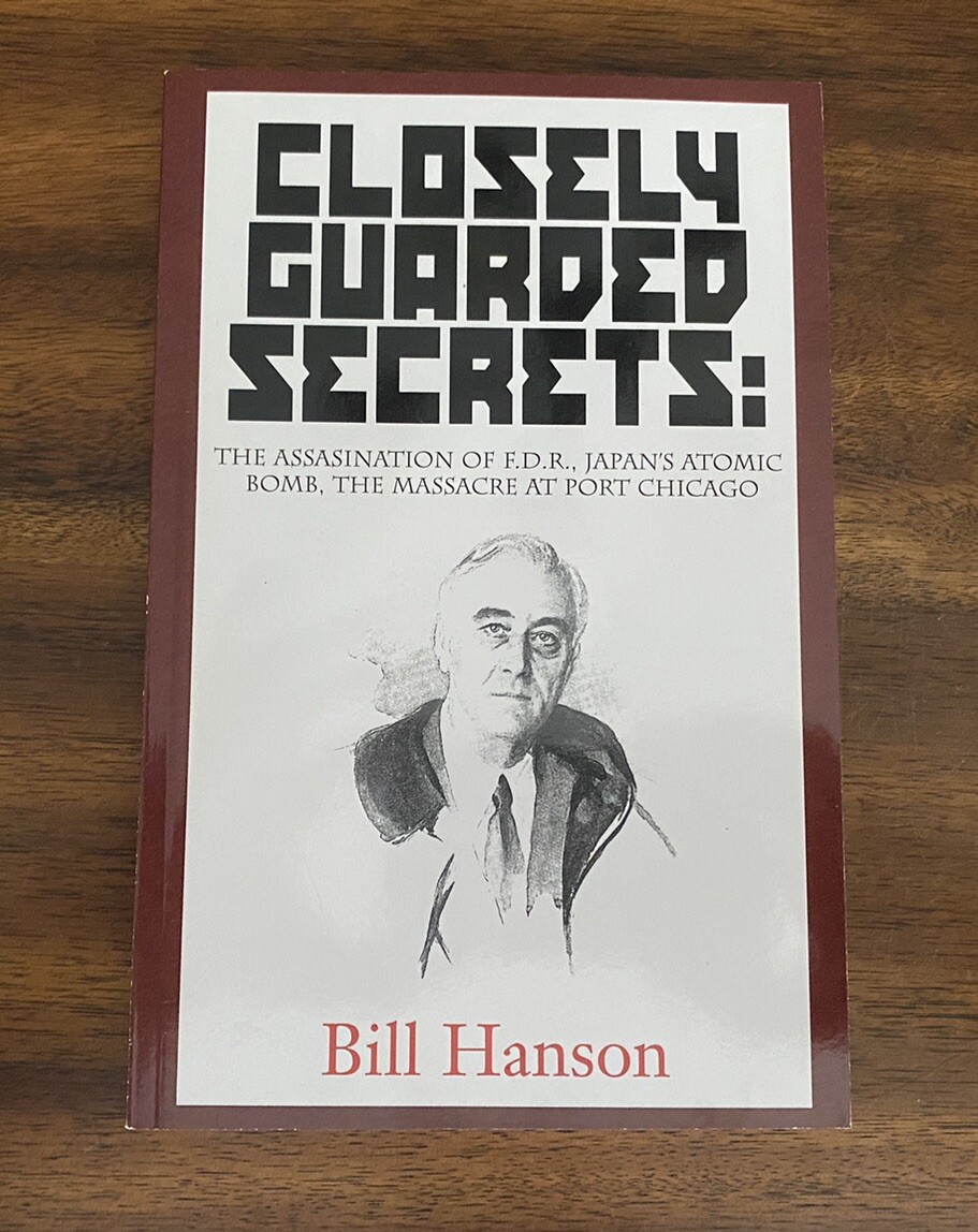 Closely Guarded Secrets : The Assassination of F. D. R., Japan&rsquo;s Atomic Bomb,…