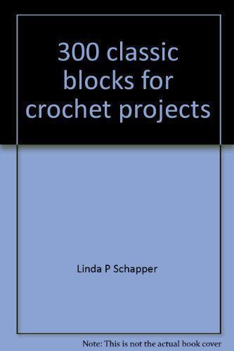 300 classic blocks for crochet projects by Linda P. Schapper
