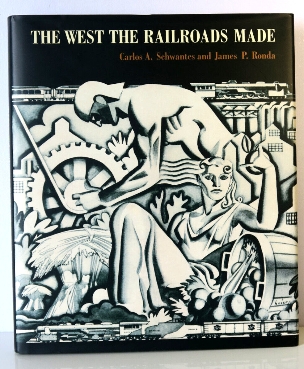 The West the Railroads Made by Carlos A. Schwantes & James P. Ronda HC/DJ 2008