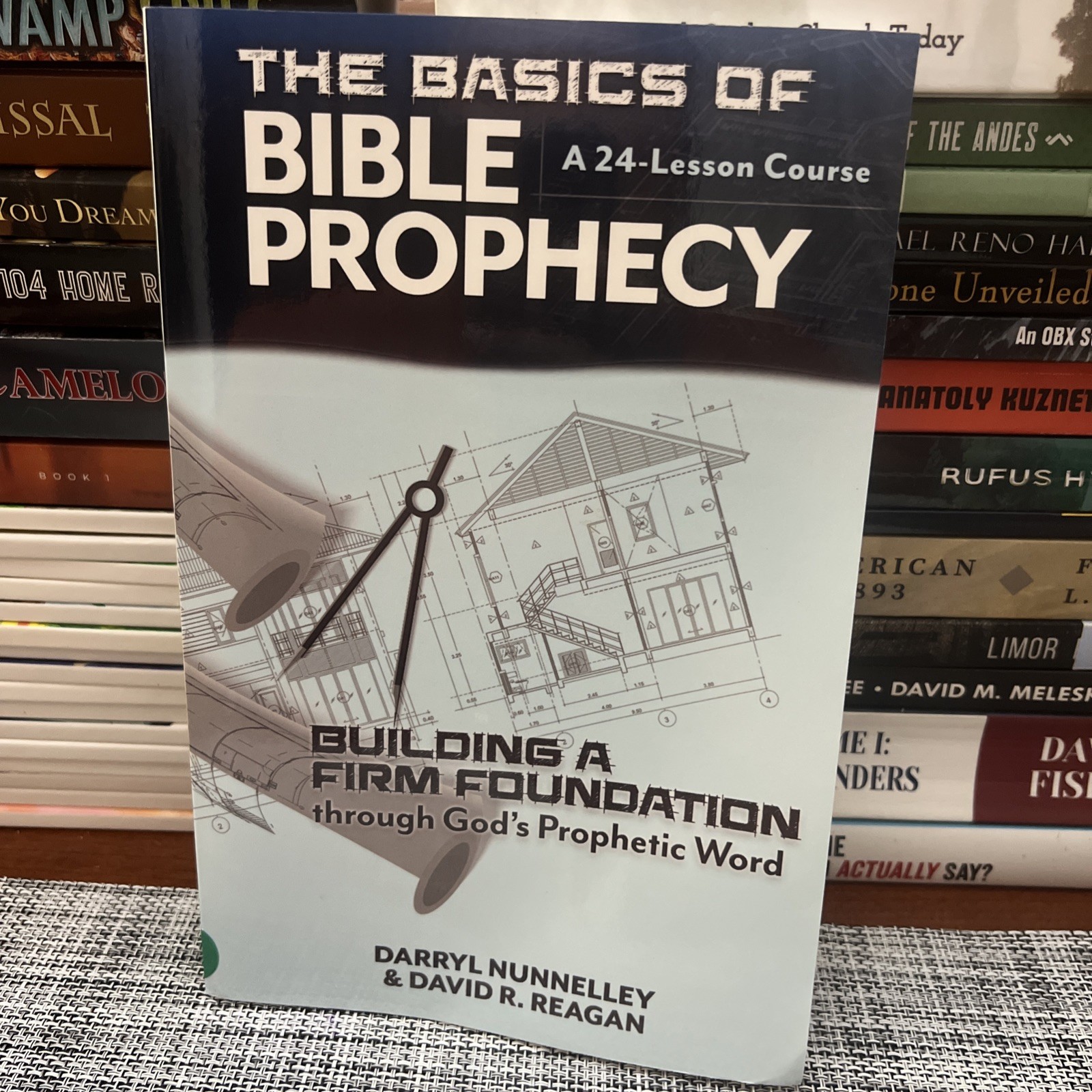 The Basics of Bible Prophecy: Building a Firm Foundation through God&rsquo;s Proph…