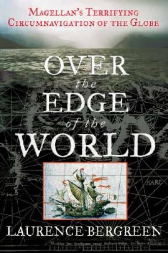 Over the Edge of the World: Magellan&rsquo;s Terrifying Circumnavigation of th – GOOD