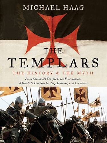 The Templars: The History and the Myth: From Solomon&rsquo;s Temple to th – VERY GOOD