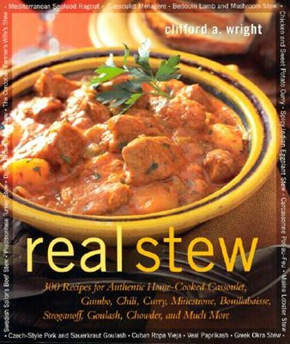 Real Stew: 300 Recipes for Authentic Home-Cooked Cassoulet, Gumbo, Chili, Curry,