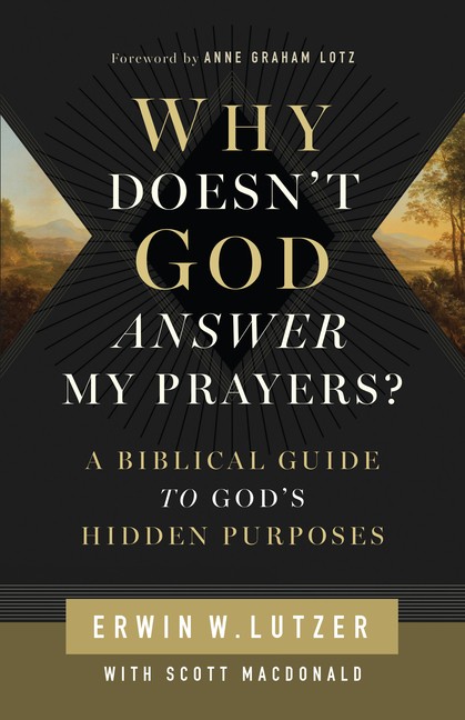 Why Doesn&rsquo;t God Answer My Prayers?: A Biblical Guide To God&rsquo;…