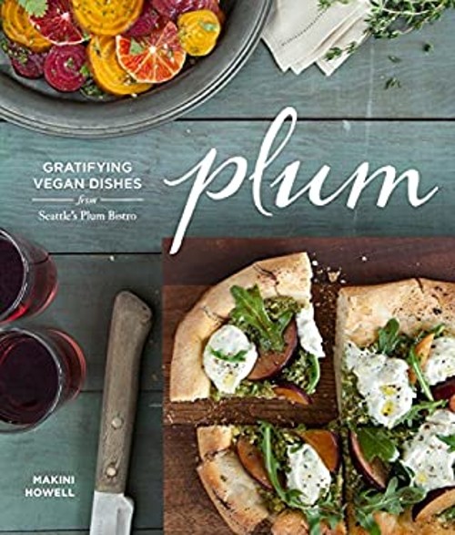 Plum : Gratifying Vegan Dishes from Seattle&rsquo;s Plum Bistro Makini