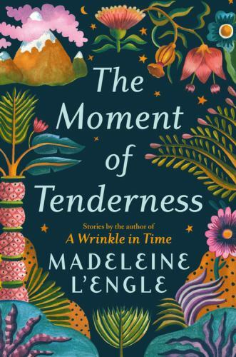 The Moment of Tenderness – Hardcover By L&rsquo;Engle, Madeleine – GOOD