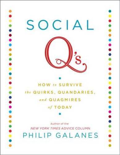 Social Q&rsquo;s: How to Survive the Quirks, Quandaries and Quagmires of Today – GOOD