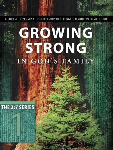 Growing Strong in God&rsquo;s Family: Rooted and Built Up in Him (The 2:7 Series) by
