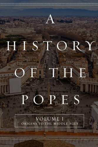 A History of the Popes: Volume I: Origins to the Middle Ages: Volume 1, North-,