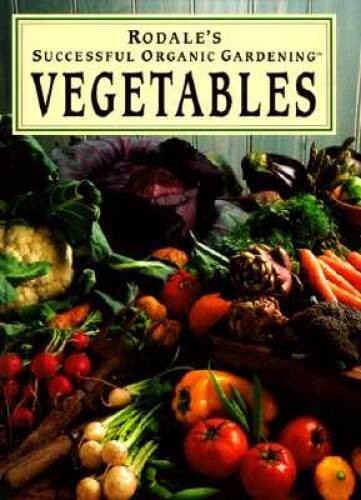 Rodale&rsquo;s Successful Organic Gardening: Vegetables – Hardcover – GOOD