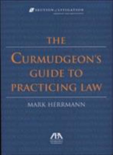 The Curmudgeon&rsquo;s Guide to Practicing Law by Mark Herrmann