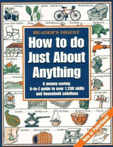 How to do just about anything by Editors of Reader&rsquo;s Digest