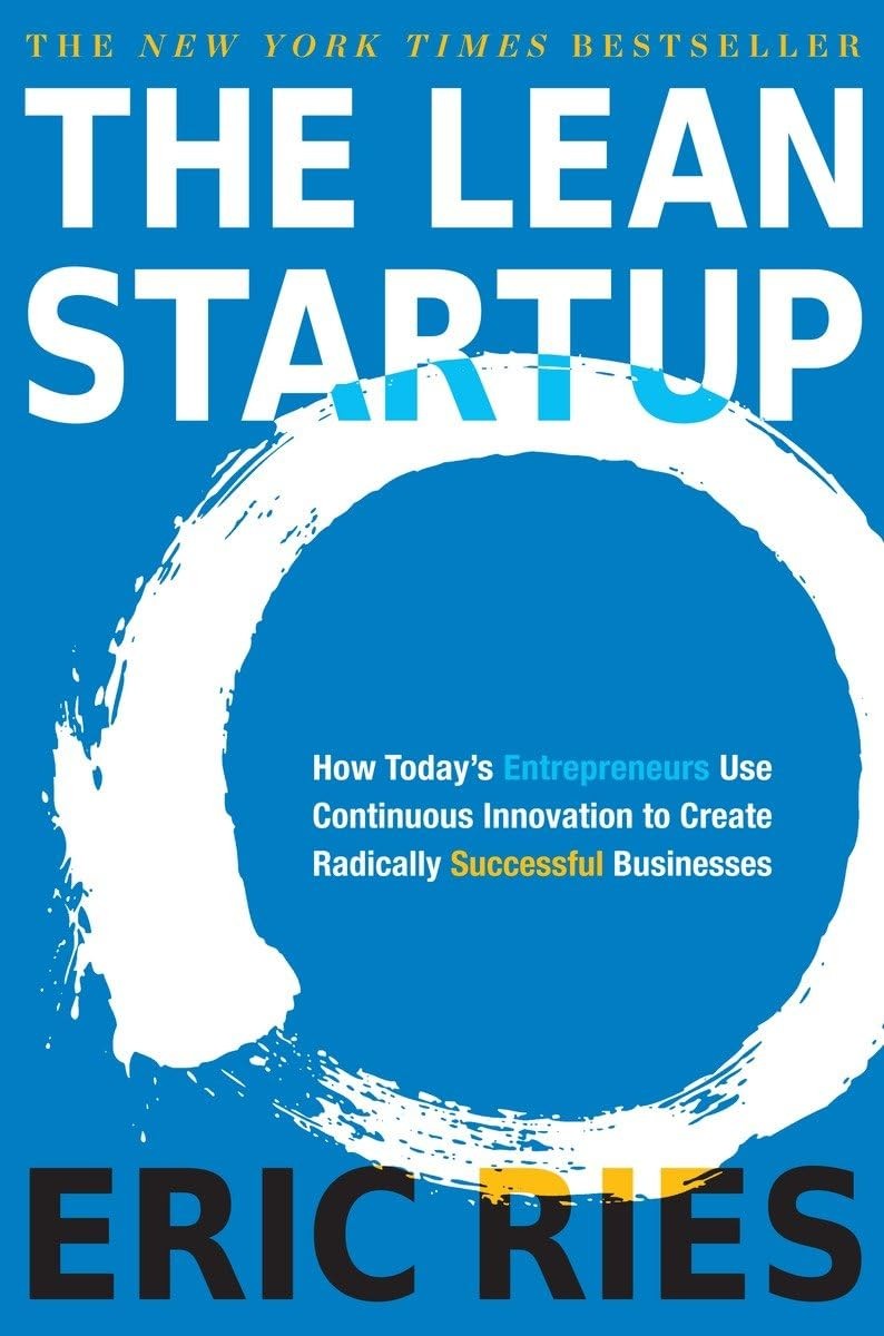 The Lean Startup: How Today&rsquo;s Entrepreneurs Use Continuous Innovation to Cre…
