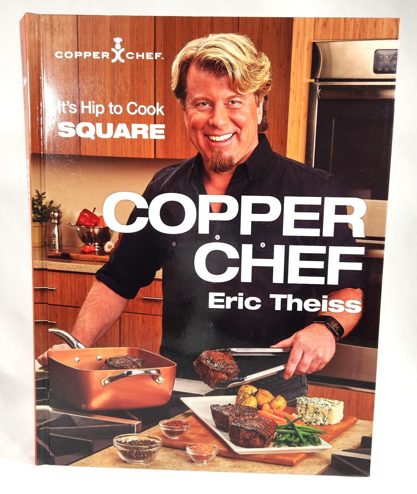 Copper Chef: It&rsquo;s Hip To Cook Square Hardcover Cookbook by Eric Theiss 242 Pages