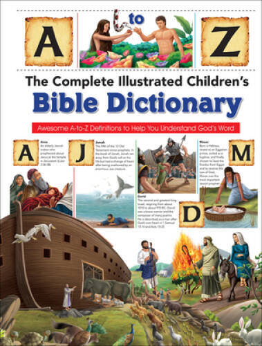 The Complete Illustrated Children&rsquo;s Bible Dictionary: Awesome A-to-Z Defi – GOOD